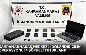 Kahramanmaraş merkezli dolandırıcılık operasyonu! 4 şüpheli tutuklandı