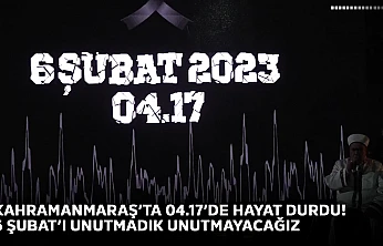 Kahramanmaraş'ta 04.17'de hayat durdu! 6 Şubat'ı unutmadık unutmayacağız