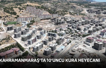 Kahramanmaraş'ta 10'uncu kura heyecanı
