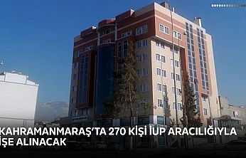Kahramanmaraş'ta 270 kişi İUP aracılığıyla işe alınacak