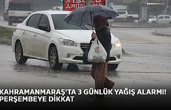 Kahramanmaraş'ta 3 günlük yağış alarmı! Perşembeye dikkat