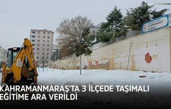 Kahramanmaraş'ta 3 ilçede taşımalı eğitime ara verildi