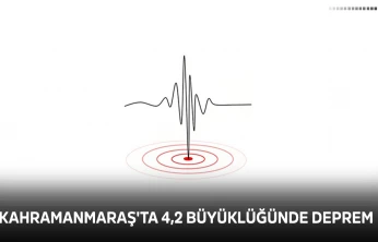 Kahramanmaraş'ta 4,2 büyüklüğünde deprem