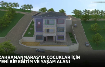 Kahramanmaraş'ta çocuklar için yeni bir eğitim ve yaşam alanı
