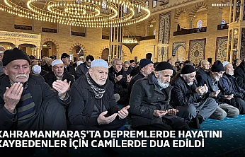 Kahramanmaraş'ta depremlerde hayatını kaybedenler için camilerde dua edildi