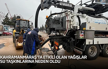 Kahramanmaraş'ta etkili olan yağışlar su taşkınlarına neden oldu