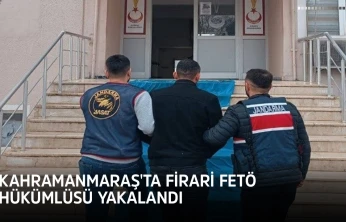 Kahramanmaraş'ta firari FETÖ hükümlüsü yakalandı