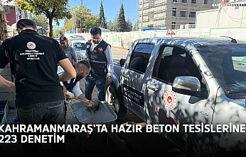 Kahramanmaraş'ta hazır beton tesislerine 223 denetim