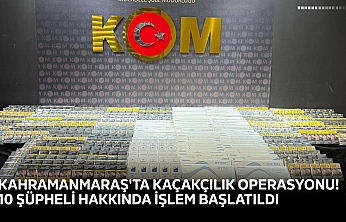 Kahramanmaraş'ta kaçakçılık operasyonu! 10 şüpheli hakkında işlem başlatıldı