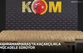 Kahramanmaraş'ta kaçakçılıkla mücadele sürüyor