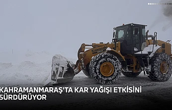 Kahramanmaraş'ta kar yağışı etkisini sürdürüyor