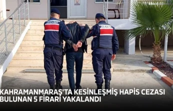 Kahramanmaraş'ta kesinleşmiş hapis cezası bulunan 5 firari yakalandı