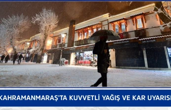 Kahramanmaraş'ta kuvvetli yağış ve kar uyarısı