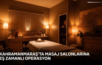 Kahramanmaraş'ta masaj salonlarına eş zamanlı operasyon