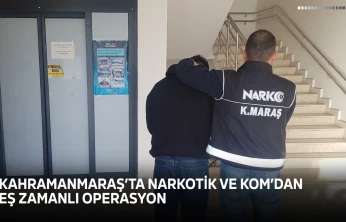 Kahramanmaraş'ta Narkotik ve KOM'dan eş zamanlı operasyon