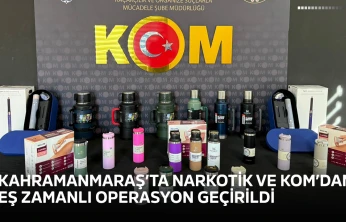 Kahramanmaraş'ta Narkotik ve KOM'dan eş zamanlı operasyon geçirildi