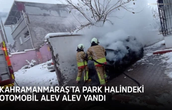 Kahramanmaraş'ta park halindeki otomobil yangını paniğe neden oldu