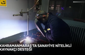 Kahramanmaraş'ta sanayiye nitelikli kaynakçı desteği