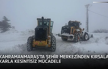 Kahramanmaraş'ta şehir merkezinden kırsala karla kesintisiz mücadele