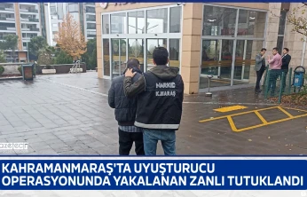 Kahramanmaraş'ta uyuşturucu operasyonunda yakalanan zanlı tutuklandı