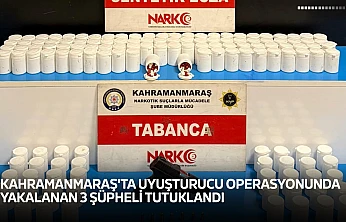 Kahramanmaraş'ta uyuşturucu operasyonunda yakalanan 3 şüpheli tutuklandı