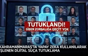 Kahramanmaraş'ta yapay zeka kullanılarak işlenen dijital suça tutuklama
