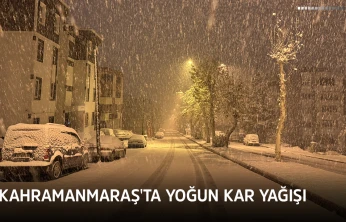 Kahramanmaraş'ta yoğun kar yağışı