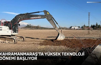 Kahramanmaraş'ta yüksek teknoloji dönemi başlıyor