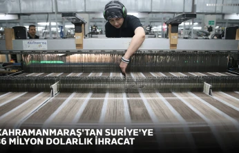 Kahramanmaraş'tan Suriye'ye 36 milyon dolarlık ihracat