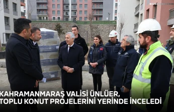 Kahramanmaraş Valisi Ünlüer, toplu konut projelerini yerinde inceledi