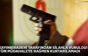 Kayınbiraderi tarafından silahla vuruldu! Tüm müdahaleye rağmen kurtarılamadı