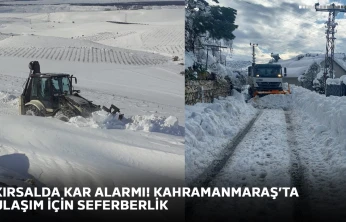 Kırsalda kar alarmı! Kahramanmaraş'ta ulaşım için seferberlik