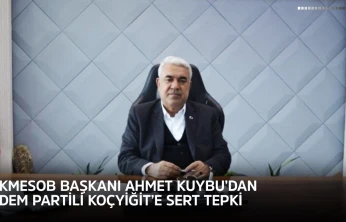 KMESOB Başkanı Ahmet Kuybu'dan DEM Partili Koçyiğit'e sert tepki