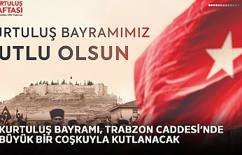 Kurtuluş Bayramı, Trabzon Caddesi'nde büyük bir coşkuyla kutlanacak