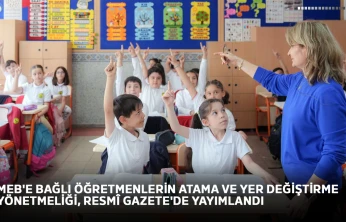 MEB'e bağlı öğretmenlerin atama ve yer değiştirme yönetmeliği, Resmî Gazete'de yayımlandı