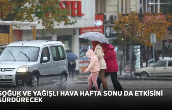 Soğuk ve yağışlı hava hafta sonu da etkisini sürdürecek