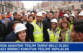 Son anahtar teslim tarihi belli oldu! 453 bininci konutun teslimi yapılacak