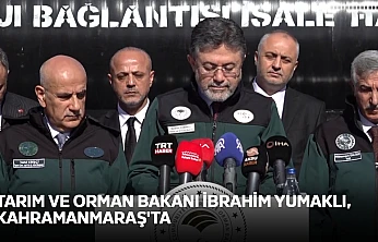 Tarım ve Orman Bakanı İbrahim Yumaklı, Kahramanmaraş'ta