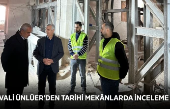 Vali Ünlüer'den tarihi mekânlarda inceleme