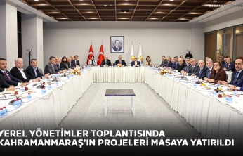 Yerel yönetimler toplantısında Kahramanmaraş'ın projeleri masaya yatırıldı