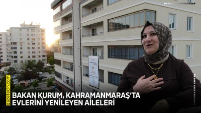 Bakan Kurum, Kahramanmaraş'ta evlerini yenileyen aileleri