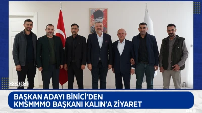 Başkan Adayı Binici'den KMSMMMO Başkanı Kalın'a ziyaret