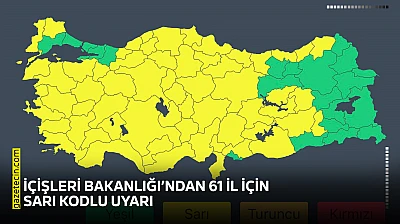 İçişleri Bakanlığı'ndan 61 il için sarı kodlu uyarı