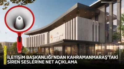 İletişim Başkanlığı'ndan Kahramanmaraş'taki siren seslerine net açıklama