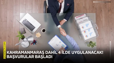 Kahramanmaraş dahil 4 ilde uygulanacak! Başvurular başladı