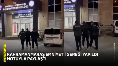 Kahramanmaraş Emniyet'i gereği yapıldı notuyla paylaştı