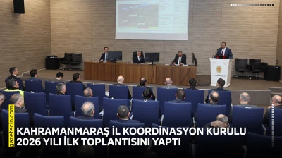 Kahramanmaraş İl Koordinasyon Kurulu 2026 yılı ilk toplantısını yaptı