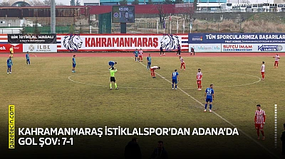 Kahramanmaraş İstiklalspor'dan Adana'da gol şov: 7-1