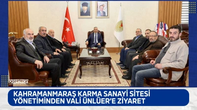 Kahramanmaraş Karma Sanayi Sitesi Yönetiminden Vali Ünlüer'e ziyaret