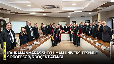 Kahramanmaraş Sütçü İmam Üniversitesi'nde 9 profesör, 6 doçent atandı